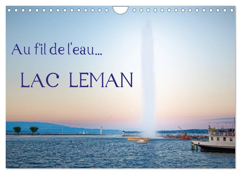 AU FIL DE EAU LAC LEMAN CALENDRIER MURAL - DIFFERENTS POINTS DE VUES DU L
