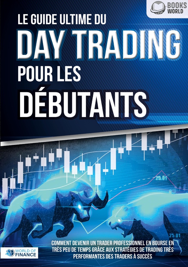 GUIDE ULTIME DU DAY TRADING POUR DEBUTAN - COMMENT DEVENIR UN TRADER PROF