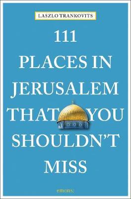 111 PLACES IN JERUSALEM THAT YOU SHOULDN'T MISS /ANGLAIS