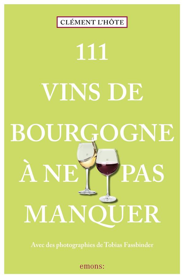 111 VINS DE BOURGOGNE A NE PAS MANQUER - GUIDE DE DEGUSTATION