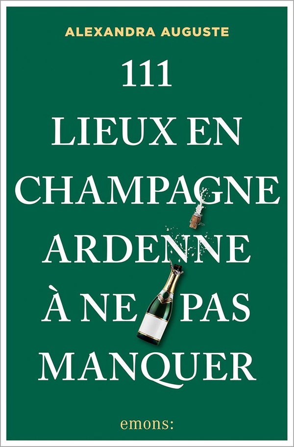 111 LIEUX EN CHAMPAGNE-ARDENNE A NE PAS MANQUER