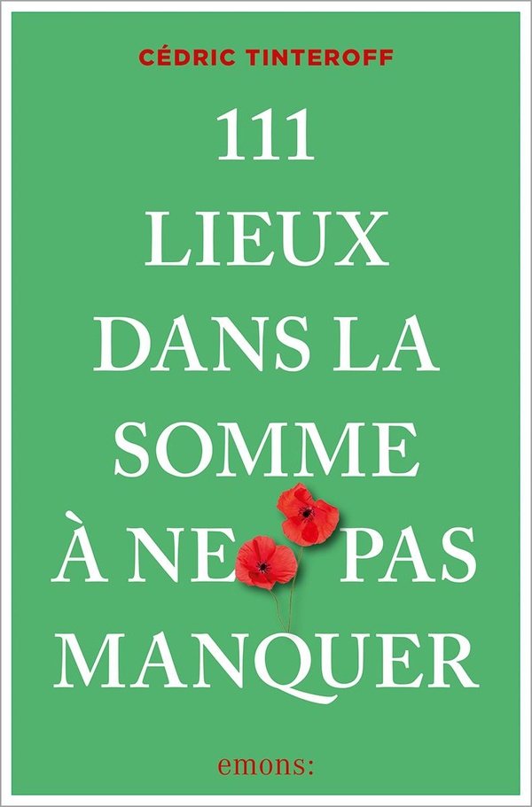 111 LIEUX DANS LA SOMME A NE PAS MANQUER - GUIDE TOURISTIQUE INSOLITE