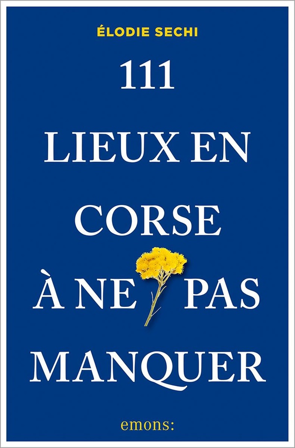 111 LIEUX EN CORSE A NE PAS MANQUER - GUIDE TOURISTIQUE INSOLITE