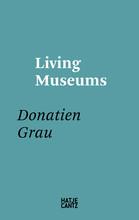 DONATIEN GRAU: LIVING MUSEUMS: CONVERSATIONS WITH DIRECTORS WHO MADE INSTITUTIONS /ANGLAIS