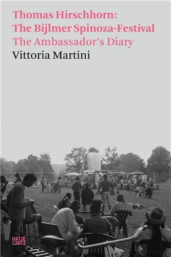 VITTORIA MARTINI - THOMAS HIRSCHHORN: THE BIJLMER SPINOZA-FESTIVA/THE AMBASSADOR'S DIARY /ANGLAIS
