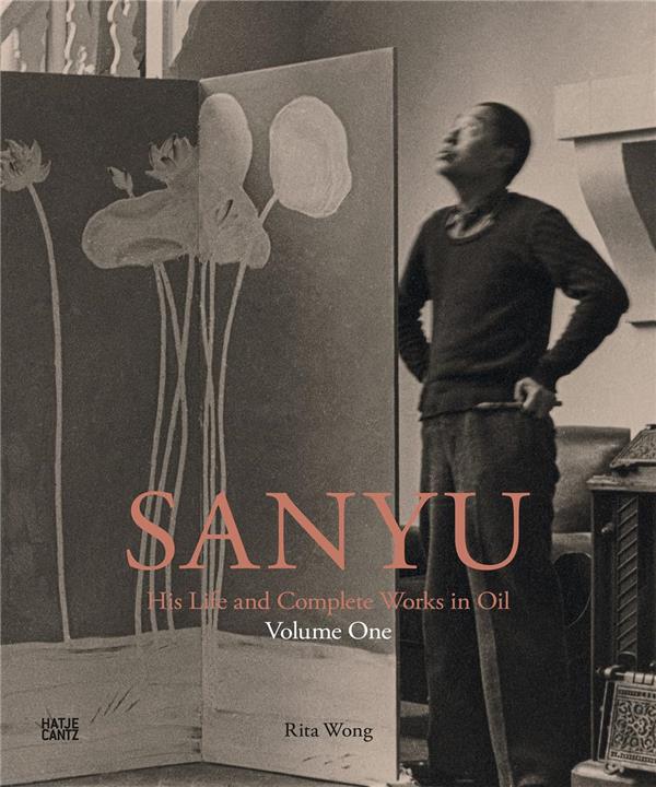 SANYU: HIS LIFE AND COMPLETE WORKS IN OIL VOLUME ONE: HIS LIFE /ANGLAIS
