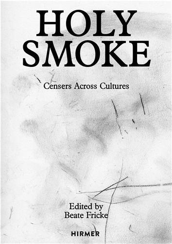 HOLY SMOKE: CENSERS ACROSS CULTURES /ANGLAIS