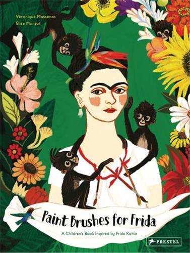 PAINT BRUSHES FOR FRIDA: A CHILDREN S BOOK INSPIRED BY FRIDA KAHLO /ANGLAIS