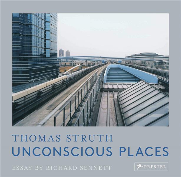 THOMAS STRUTH UNCONSCIOUS PLACES (NEW EDITION) /ANGLAIS