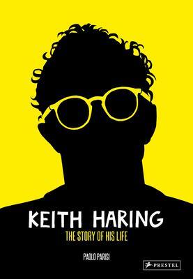 KEITH HARING : THE STORY OF HIS LIFE /ANGLAIS