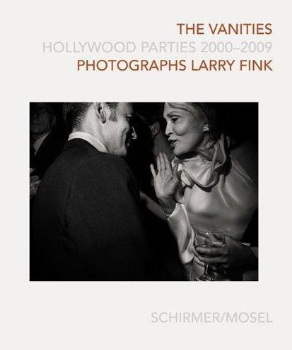 LARRY FINK THE VANITIES HOLLYWOOD PARTIES 2000-2009 /ANGLAIS/ALLEMAND