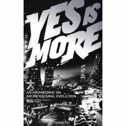 BIG. YES IS MORE. AN ARCHICOMIC ON ARCHITECTURAL EVOLUTION