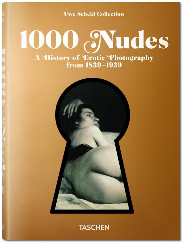 1000 NUDES. A HISTORY OF EROTIC PHOTOGRAPHY FROM 1839-1939 - EDITION MULTILINGUE