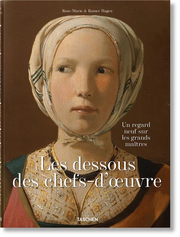LES DESSOUS DES CHEFS-D'OEUVRE - UN REGARD NEUF SUR LES GRANDS MAITRES