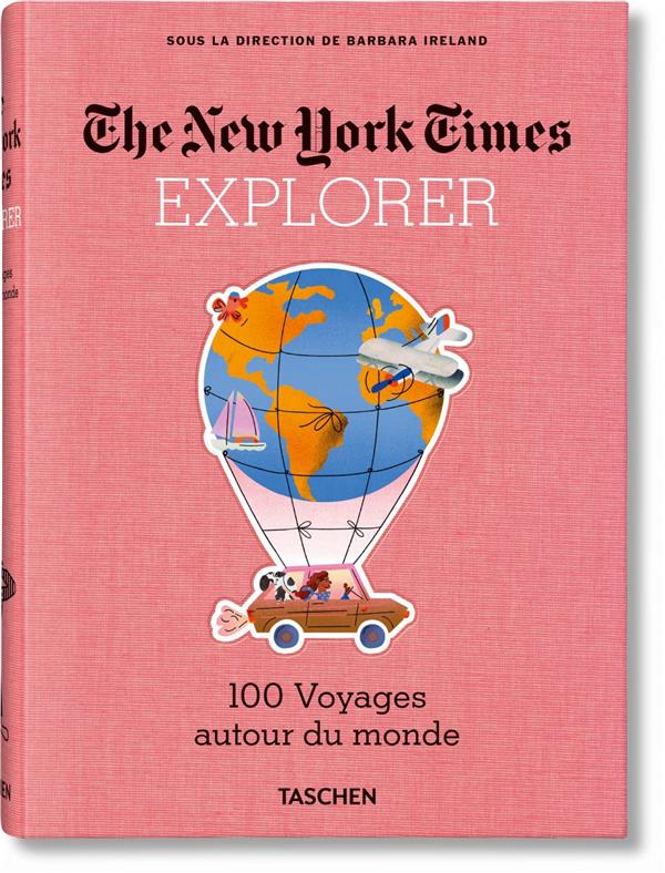 THE NEW YORK TIMES EXPLORER. 100 TRIPS AROUND THE WORLD