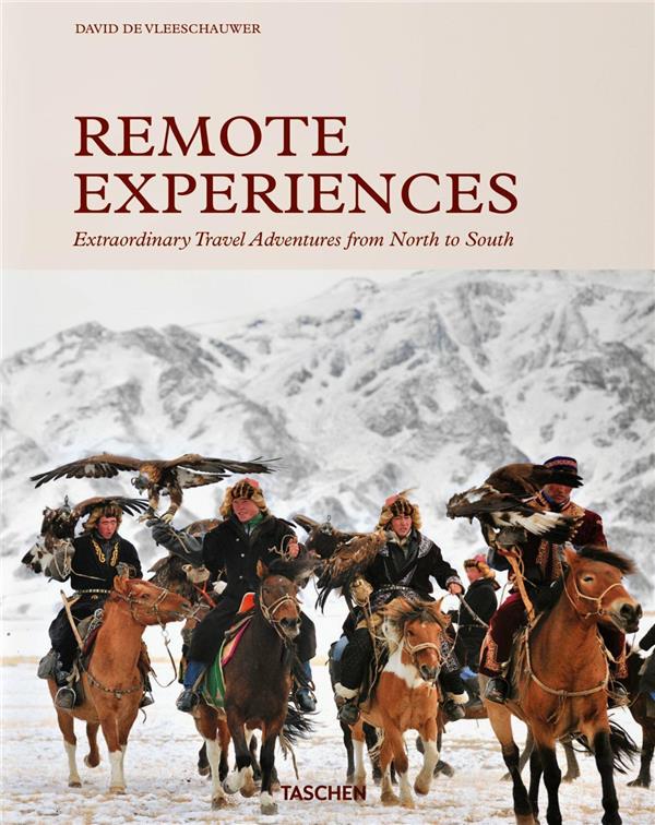 REMOTE EXPERIENCES. EXTRAORDINARY TRAVEL ADVENTURES FROM NORTH TO SOUTH