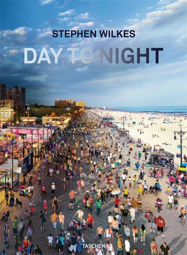 STEPHEN WILKES. DAY TO NIGHT - EDITION MULTILINGUE