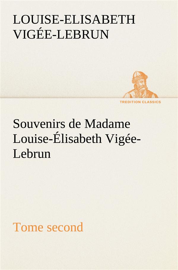 SOUVENIRS DE MADAME LOUISE ELISABETH VIGEE LEBRUN TOME SECOND
