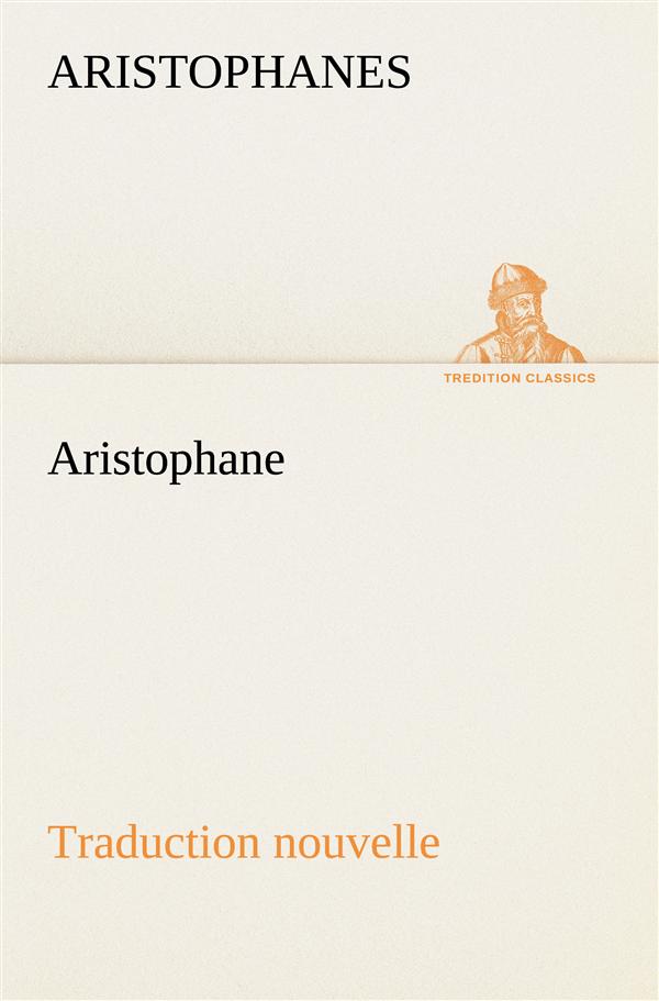 ARISTOPHANE TRADUCTION NOUVELLE TOME PREMIER