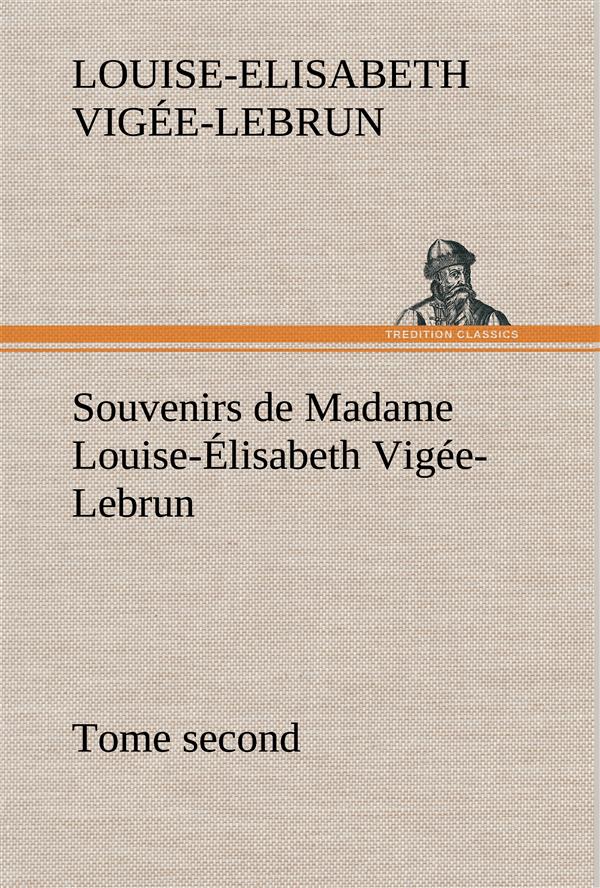 SOUVENIRS DE MADAME LOUISE ELISABETH VIGEE LEBRUN TOME SECOND