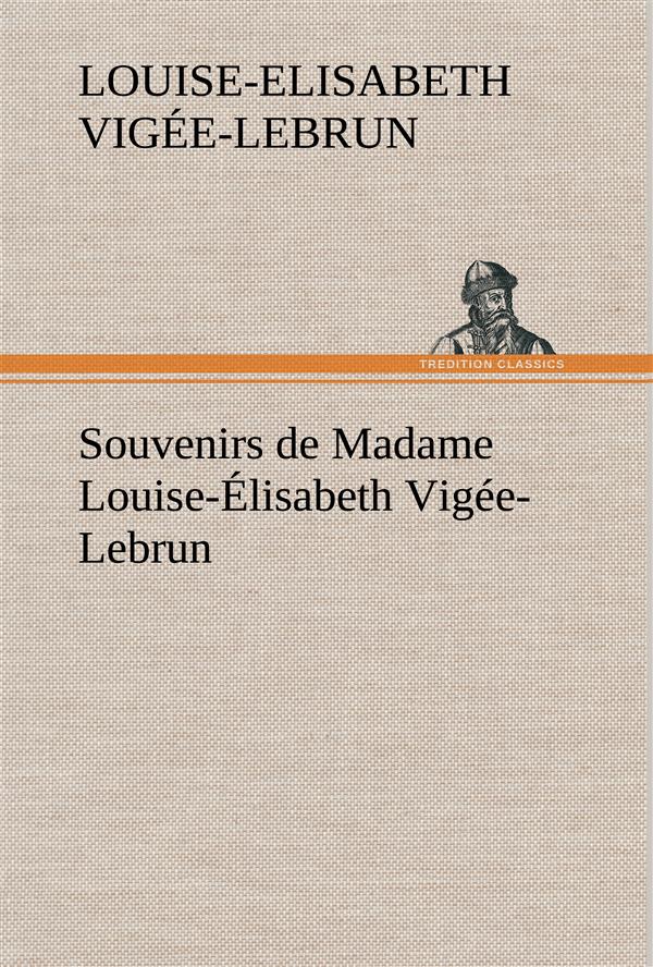 SOUVENIRS DE MADAME LOUISE ELISABETH VIGEE LEBRUN TOME PREMIER