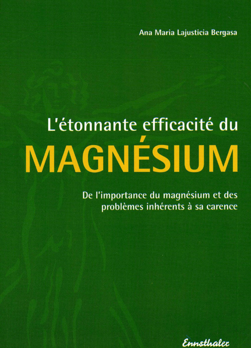 L'ETONNANCE EFFICACITE DU MAGNESIUM - DE L'IMPORTANCE DU MAGNESIUM ET DES PROBLEMES INHERENTS A SA C