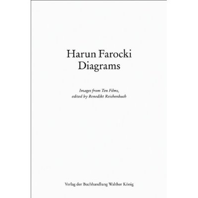 HARUN FAROCKI DIAGRAMS : IMAGES FROM TEN FILMS, EDITED BY BENEDIKT REICHENBACH /ANGLAIS