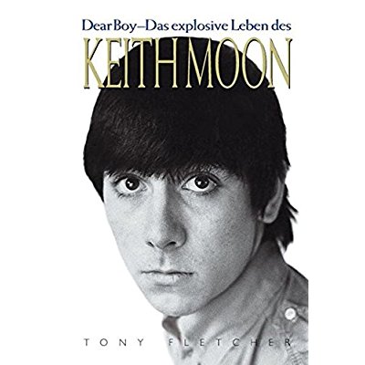 TONY FLETCHER: KEITH MOON - DEAR BOY - DAS EXPLOSIVE LEBEN DES KEITH MOON (GERMAN EDITION) BIOGRAPHI
