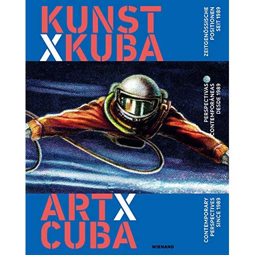 ART X CUBA CONTEMPORARY PERSPECTIVES SINCE 1989