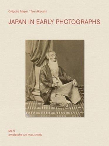 JAPAN IN EARLY PHOTOGRAPHS THE AIME HUMBERT COLLECTION AT THE MUSEUM OF ETHNOGRAPHY /ANGLAIS