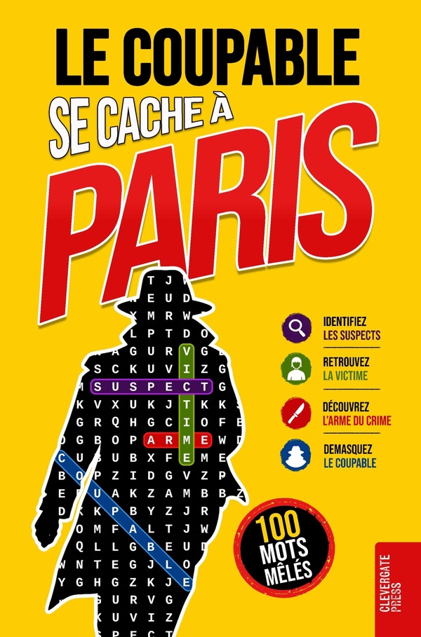 LE COUPABLE SE CACHE A PARIS - LIVRE DE MOTS MELES POUR ADULTES 100 ENIGMES POLICIERES A RESOUDRE EN