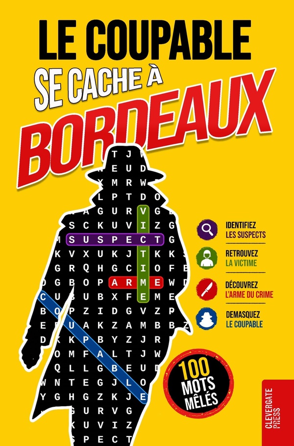 LE COUPABLE SE CACHE A BORDEAUX - LIVRE DE MOTS MELES POUR ADULTES 100 ENIGMES POLICIERES A RESOUDRE