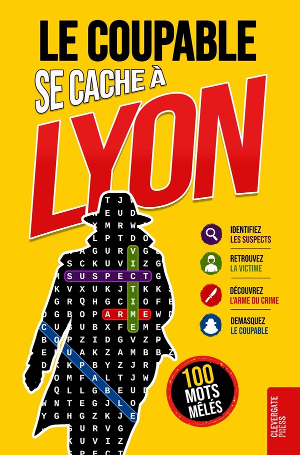 LE COUPABLE SE CACHE A LYON - LIVRE DE MOTS MELES POUR ADULTES 100 ENIGMES POLICIERES A RESOUDRE EN