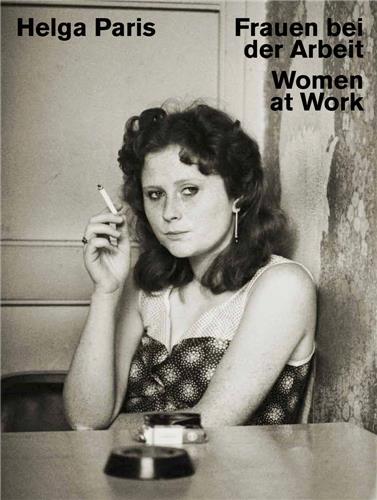 HELGA PARIS: WOMEN AT WORK /ANGLAIS