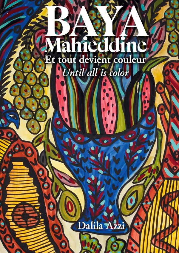 BAYA MAHIEDDINE - ET TOUT DEVIENT COULEUR - UNTIL ALL IS COLOR - ILLUSTRATIONS, COULEUR