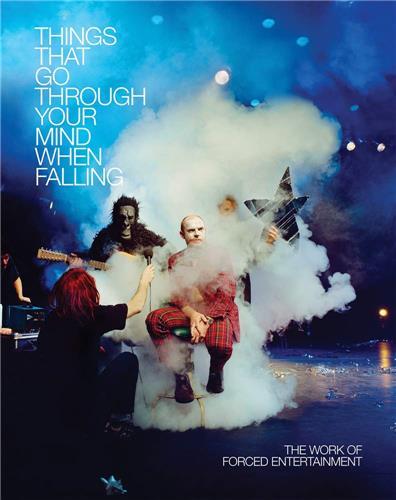 THINGS THAT GO THROUGH YOUR MIND WHEN FALLING. THE WORK OF FORCED ENTERTAINMENT /ANGLAIS