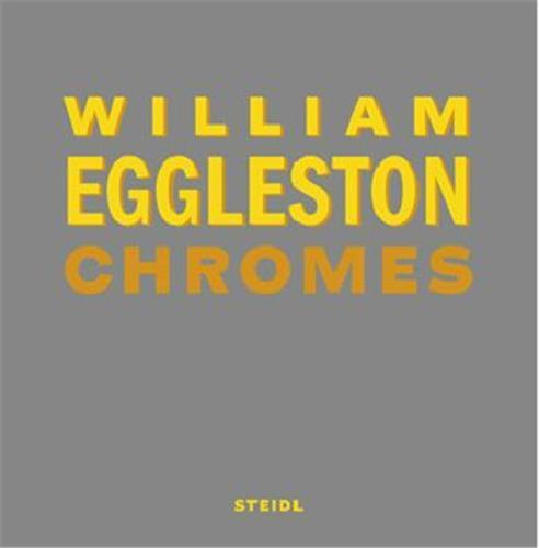 WILLIAM EGGLESTON CHROMES (REVISED EDITION) /ANGLAIS