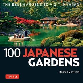 100 JAPANESE GARDENS THE BEST GARDENS TO VISIT IN JAPAN /ANGLAIS