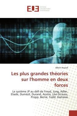 LES PLUS GRANDES THEORIES SUR L'HOMME EN DEUX FORCES - LE SYSTEME JP AU DEFI DE FREUD, JUNG, ADLER,