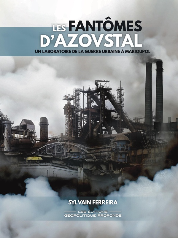 LES FANTOMES D'AZOVSTAL - UN LABORATOIRE DE LA GUERRE URBAINE A MARIOUPOL