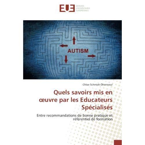 QUELS SAVOIRS MIS EN OEUVRE PAR LES EDUCATEURS SPECIALISES - ENTRE RECOMMANDATIONS DE BONNE PRATIQUE