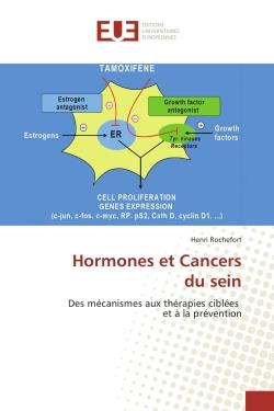 HORMONES ET CANCERS DU SEIN - DES MECANISMES AUX THERAPIES CIBLEES ET A LA PREVENTION