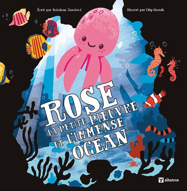 ROSE LA PETITE PIEUVRE ET L'IMMENSE OCEAN
