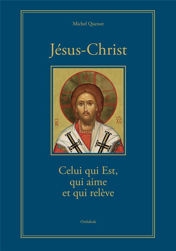 JESUS-CHRIST CELUI QUI EST, QUI AIME ET QUI RELEVE