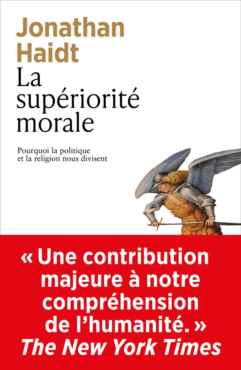 LA SUPERIORITE MORALE - POURQUOI LA POLITIQUE ET LA RELIGION NOUS DIVISENT