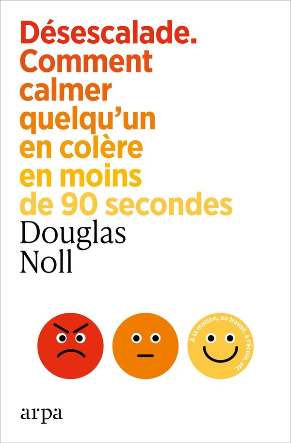 DESESCALADE - COMMENT CALMER QUELQU'UN EN COLERE EN MOINS DE 90 SECONDES