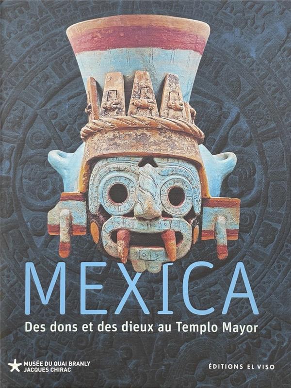 MEXICA - DES DONS ET DES DIEUX AU TEMPLO MAYOR