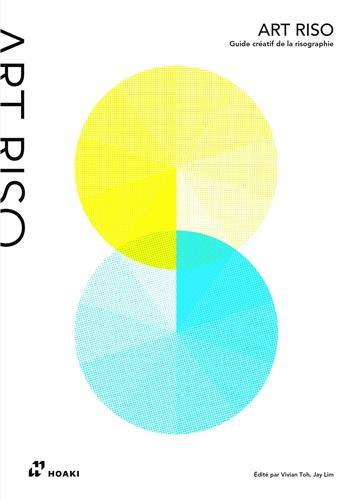 ART RISO GUIDE CREATIF DE LA RISOGRAPHIE /FRANCAIS