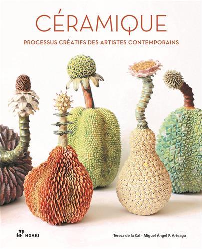 CERAMIQUE. PROCESSUS CREATIFS DES ARTISTES CONTEMPORAINS /FRANCAIS