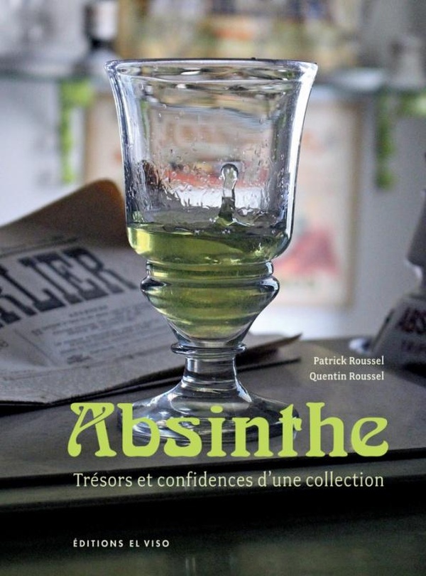 ABSINTHE - TRESORS ET CONFIDENCES D'UNE COLLECTION - ILLUSTRATIONS, COULEUR